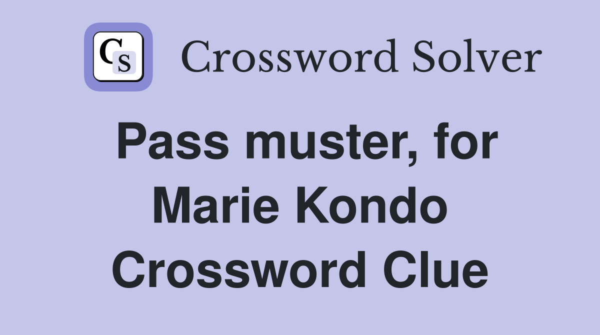 Pass muster, for Marie Kondo Crossword Clue