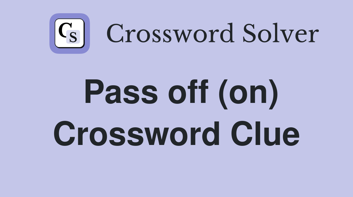 Pass off (on) Crossword Clue