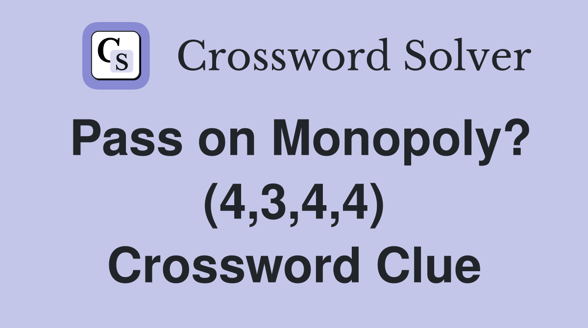 Pass on Monopoly? (4,3,4,4) Crossword Clue