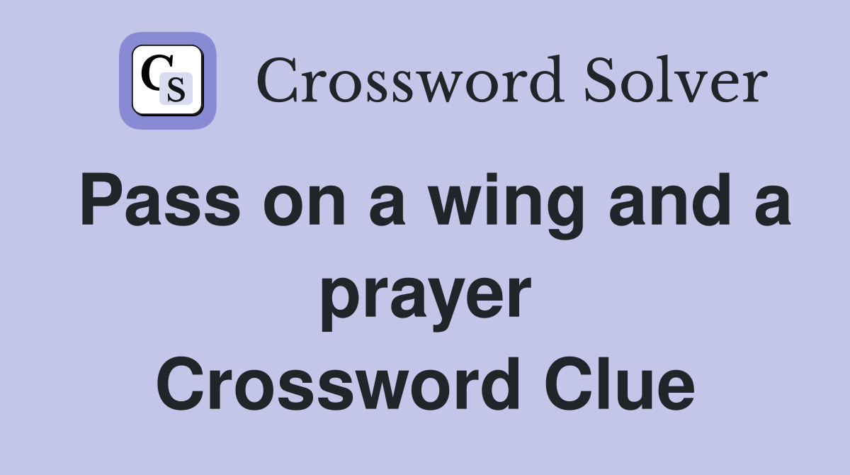 Pass on a wing and a prayer Crossword Clue