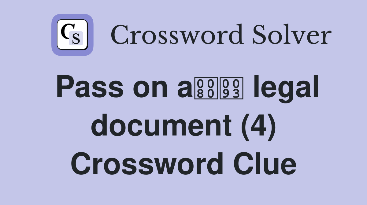 Pass on a legal document (4) Crossword Clue