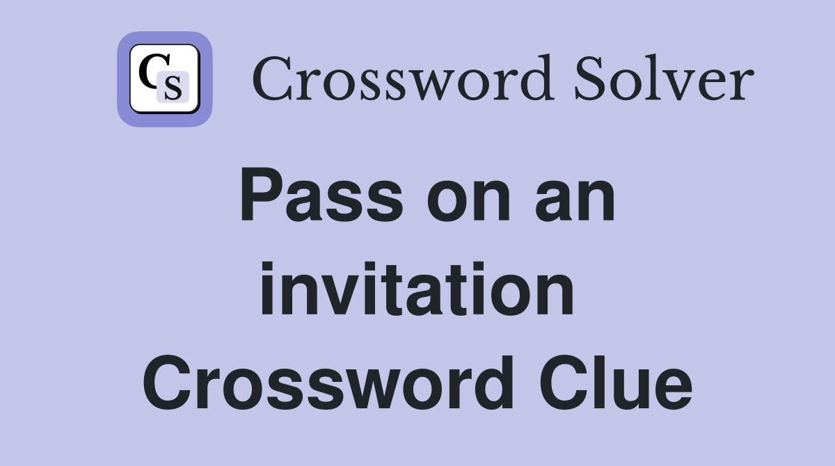 Pass on an invitation Crossword Clue