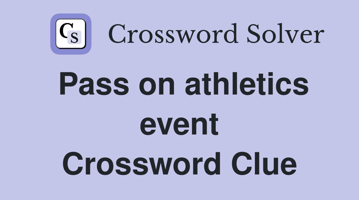 Pass on athletics event Crossword Clue