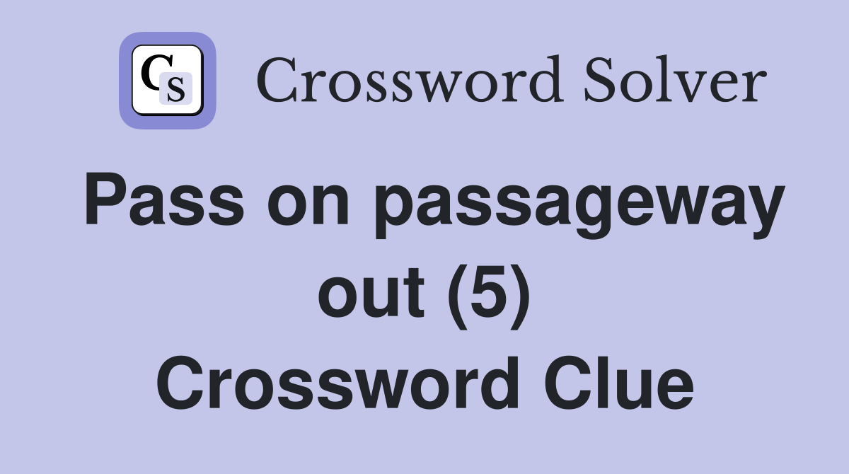 Pass on passageway out (5) Crossword Clue