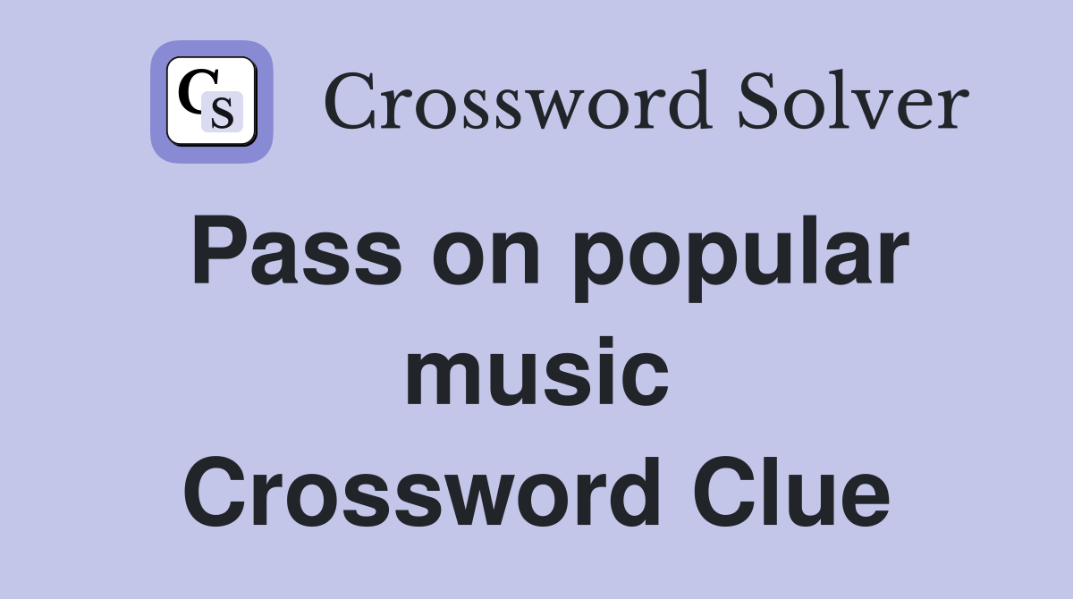 Pass on popular music Crossword Clue