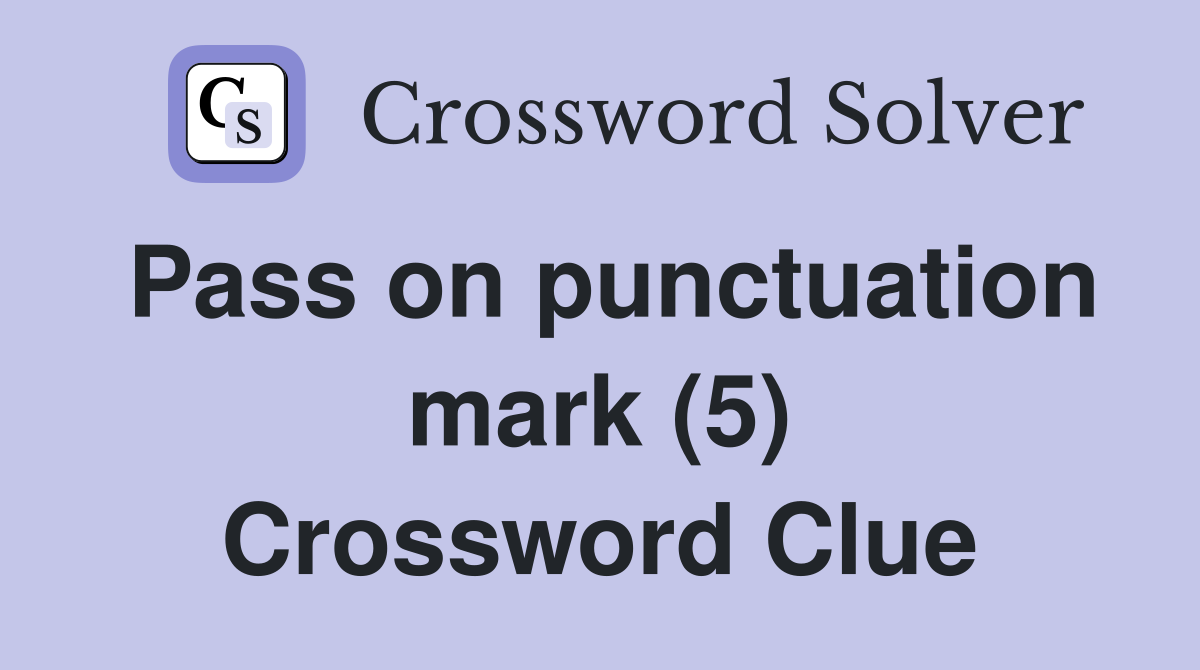 Pass on punctuation mark (5) Crossword Clue