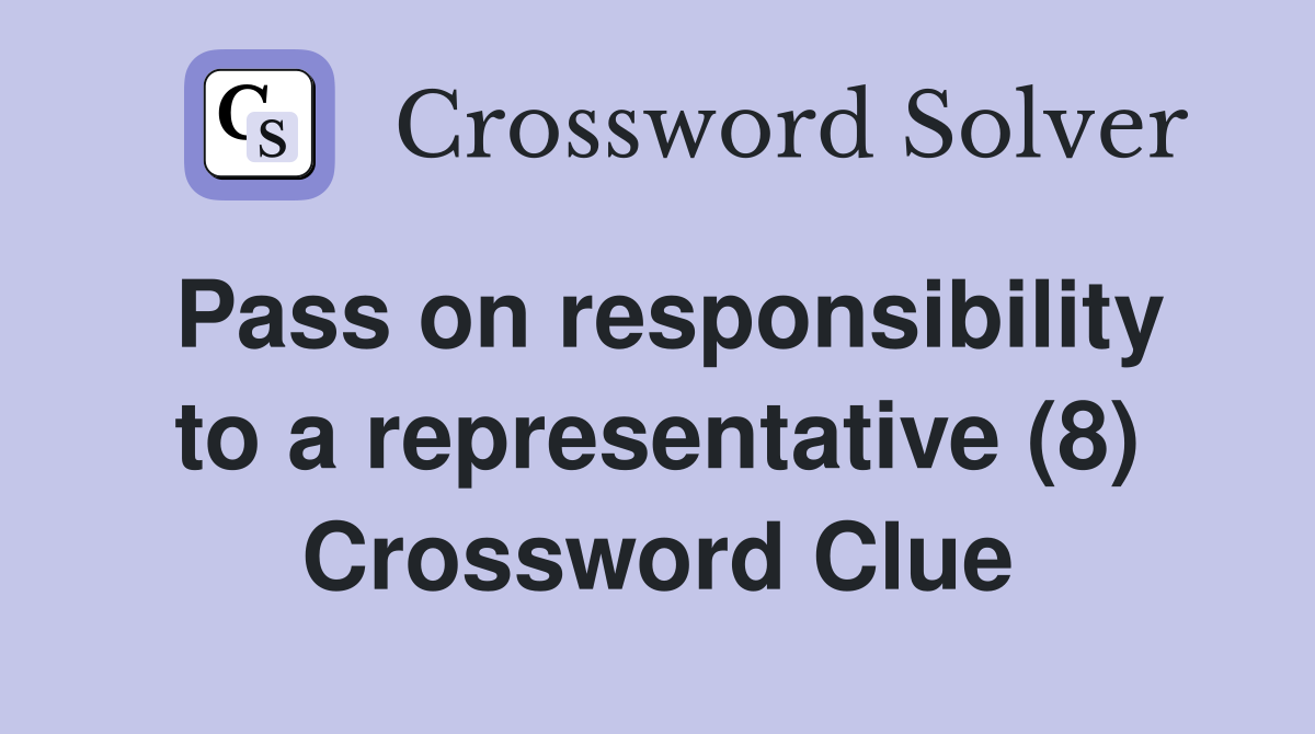 Pass on responsibility to a representative (8) Crossword Clue