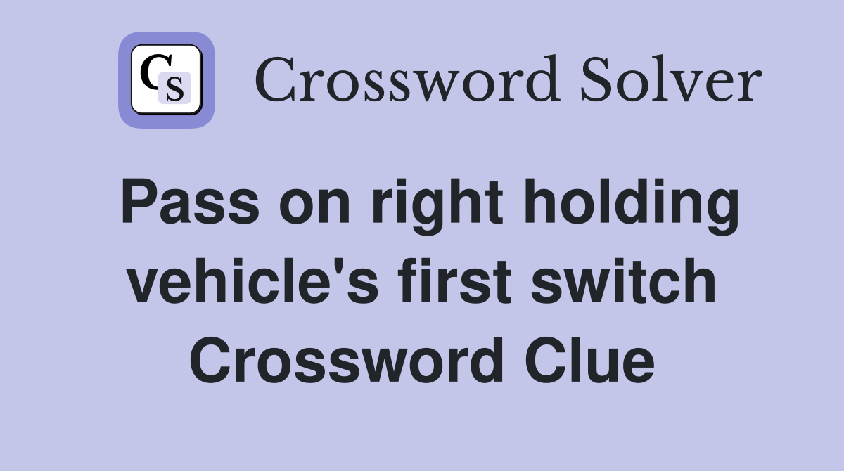 Pass on right holding vehicle's first switch Crossword Clue