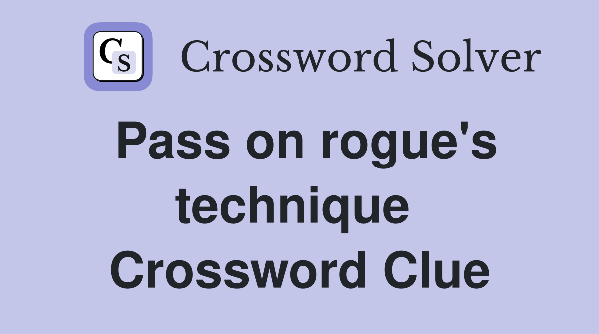 Pass on rogue's technique  Crossword Clue