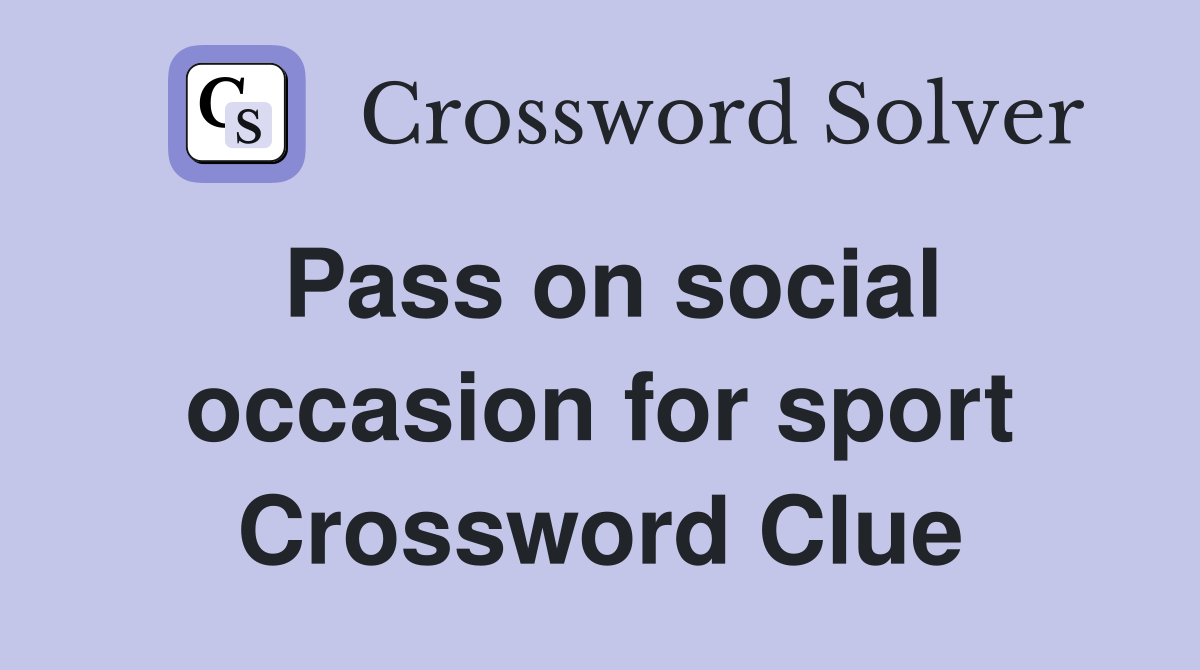 Pass on social occasion for sport Crossword Clue