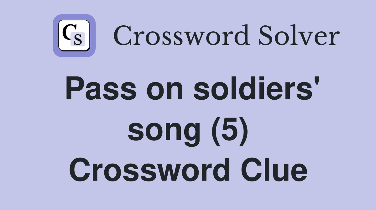 Pass on soldiers' song (5) Crossword Clue