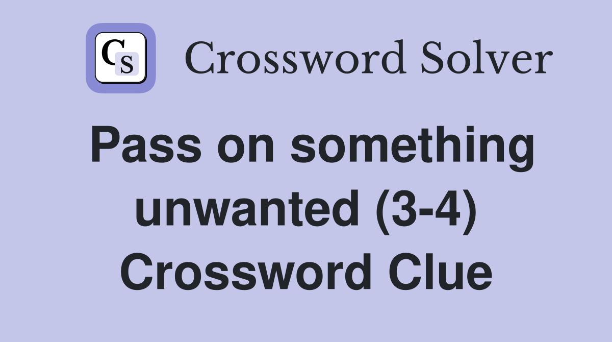 Pass on something unwanted (3-4) Crossword Clue