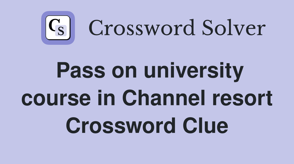 Pass on university course in Channel resort Crossword Clue