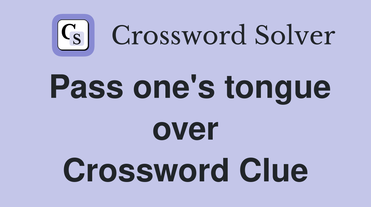 Pass one's tongue over Crossword Clue