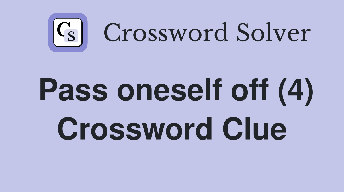 Pass oneself off (4) Crossword Clue