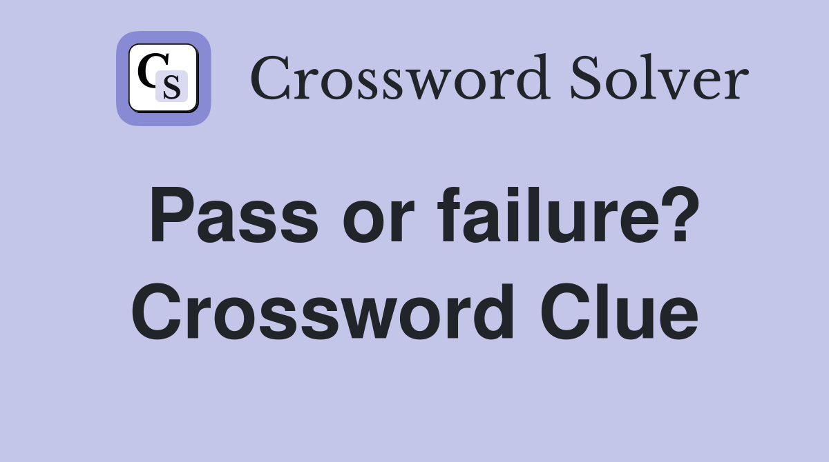 Pass or failure? Crossword Clue