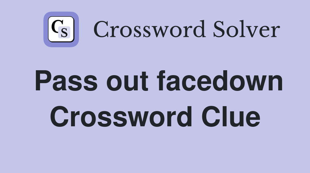 Pass out facedown Crossword Clue