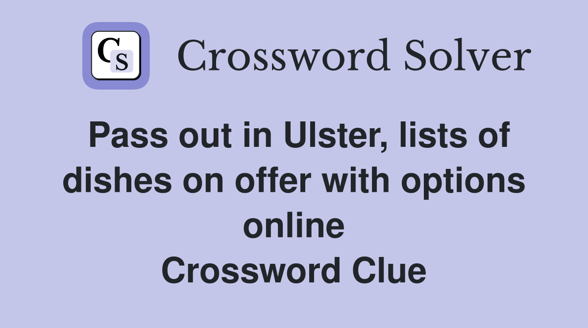 Pass out in Ulster, lists of dishes on offer with options online Crossword Clue