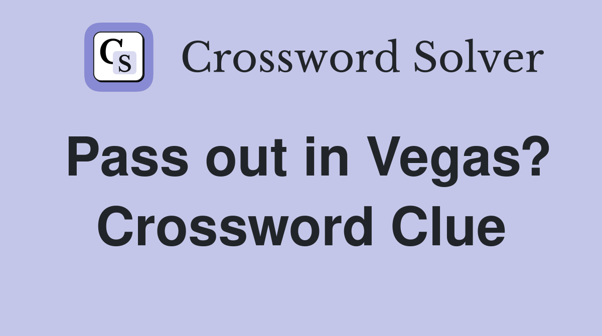 Pass out in Vegas? Crossword Clue