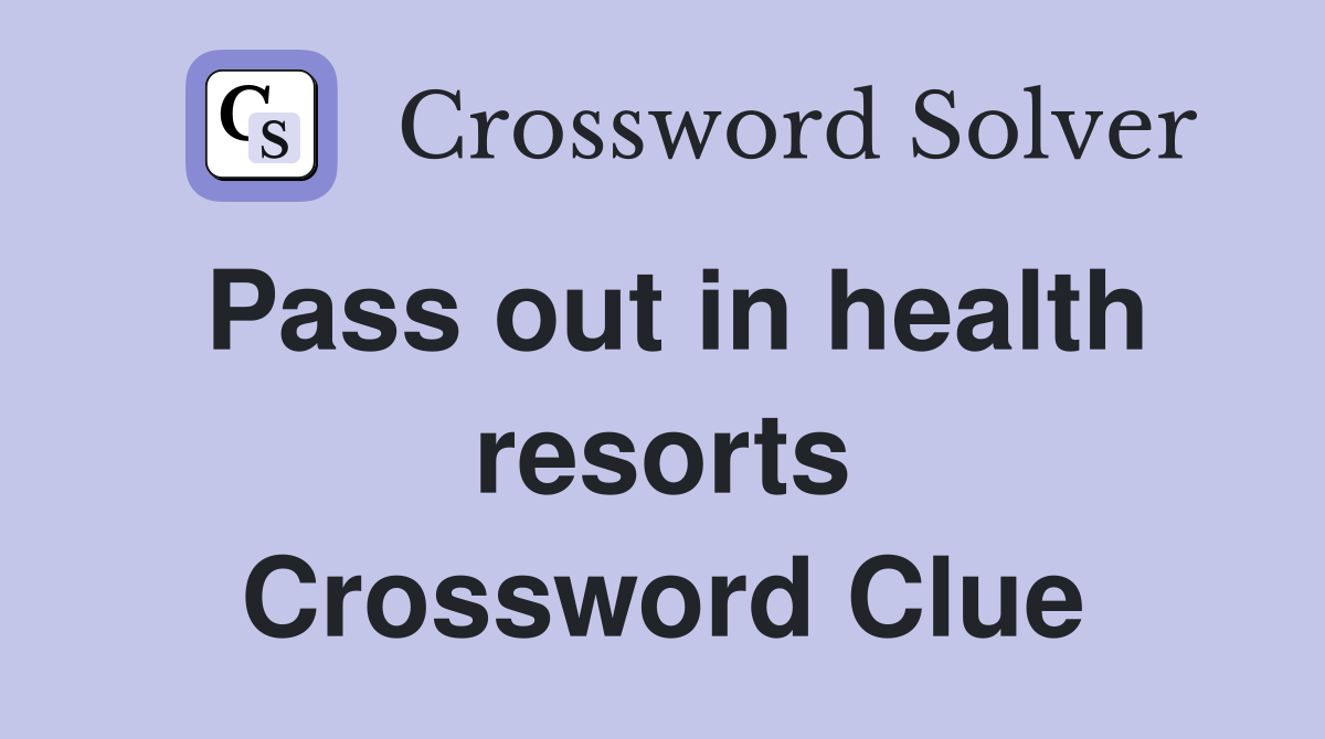 Pass out in health resorts Crossword Clue