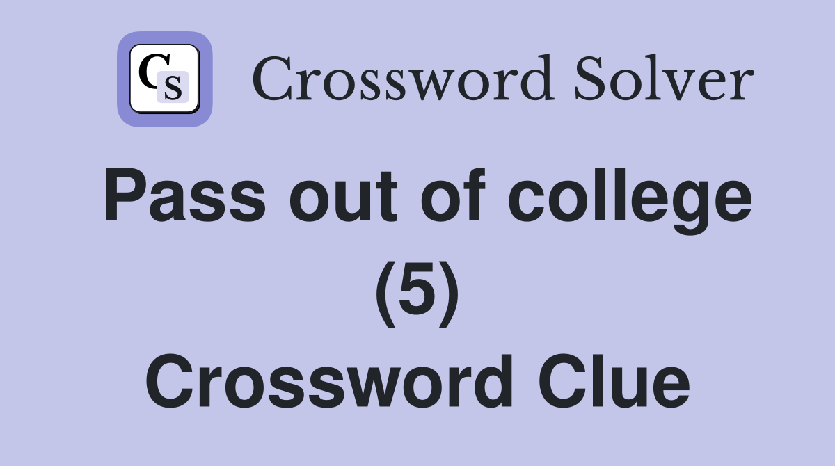 Pass out of college (5) Crossword Clue