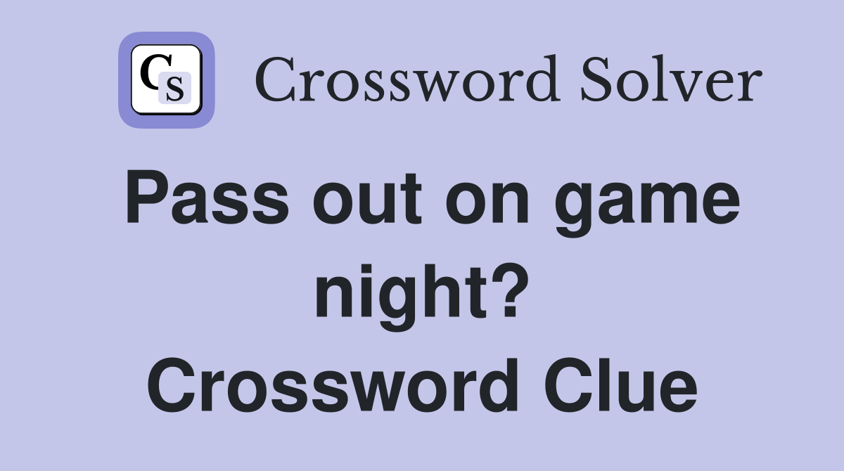 Pass out on game night? Crossword Clue