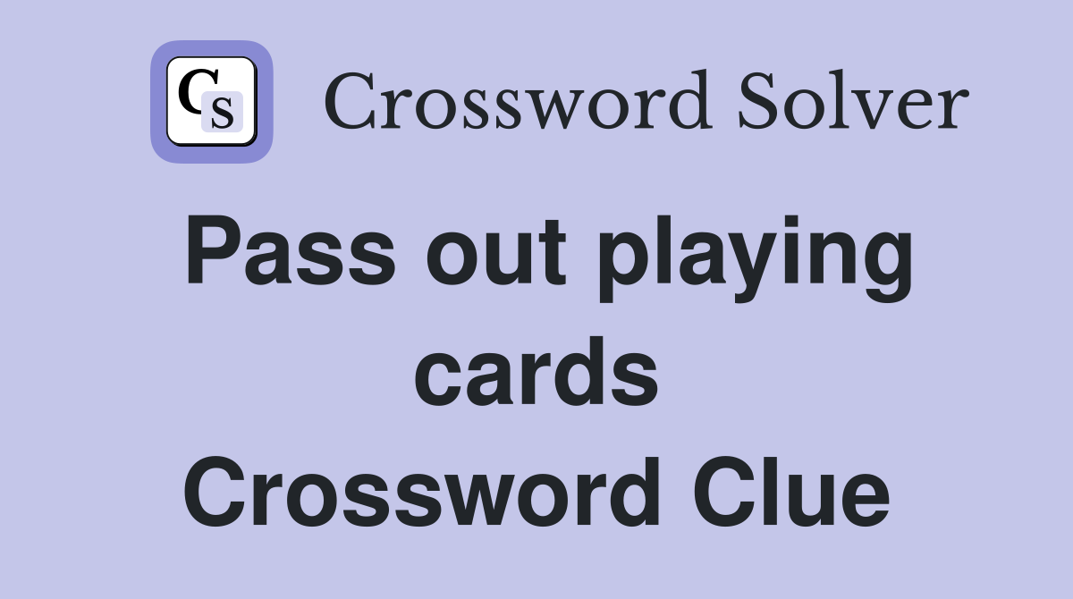 Pass out playing cards Crossword Clue