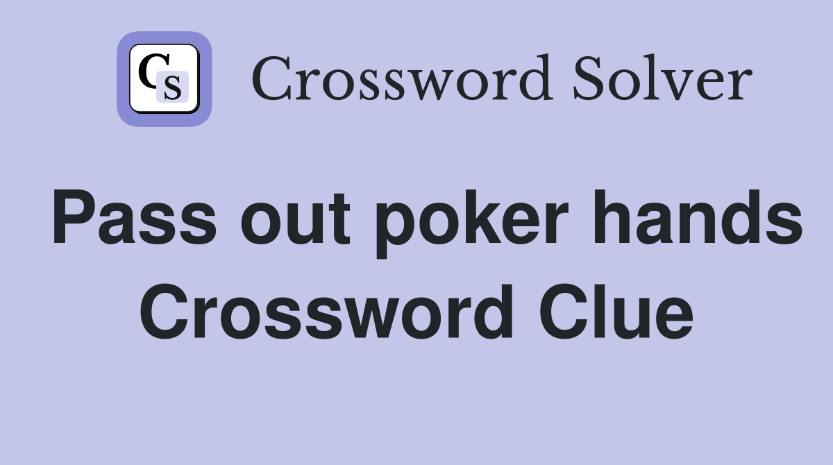 Pass out poker hands Crossword Clue