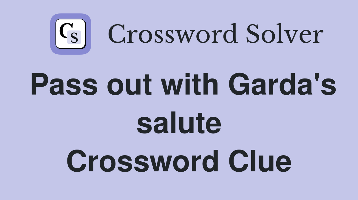 Pass out with Garda's salute Crossword Clue
