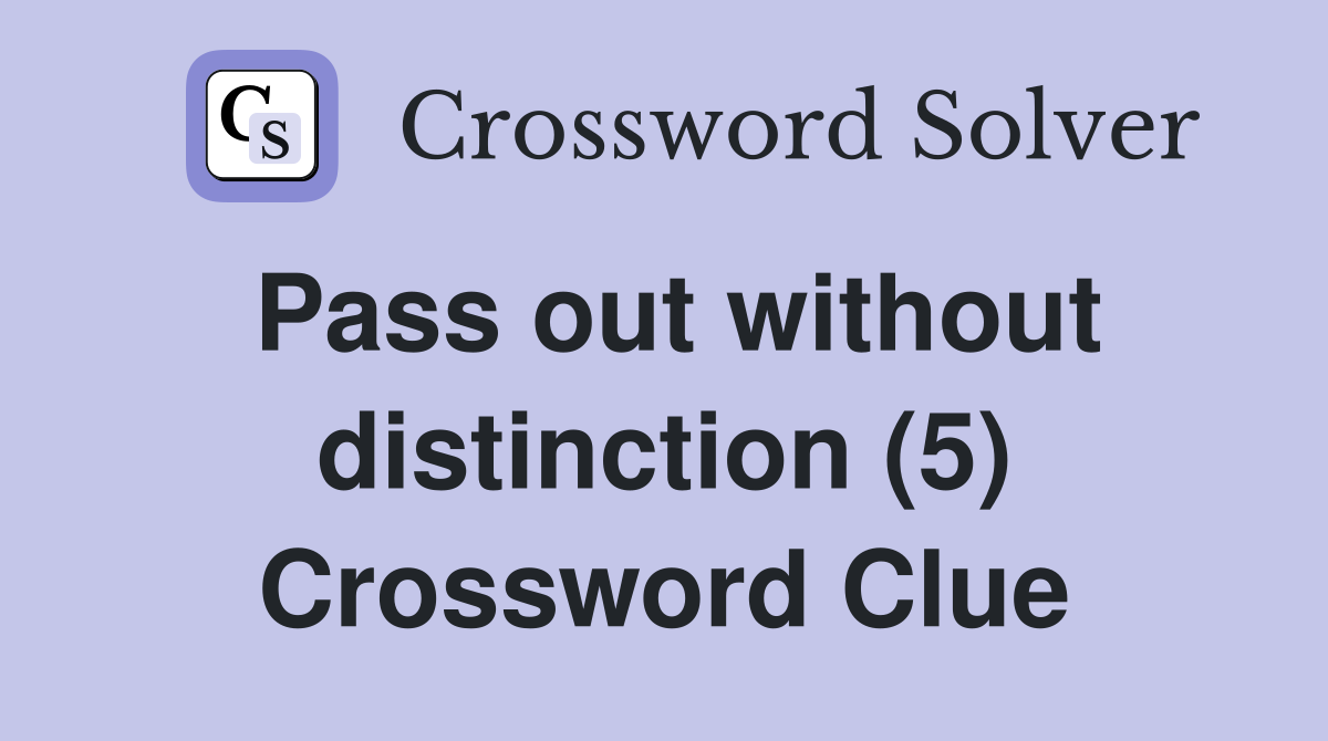 Pass out without distinction (5) Crossword Clue