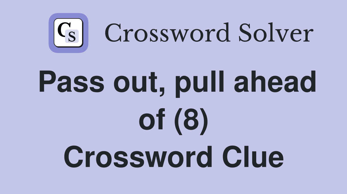 Pass out, pull ahead of (8) Crossword Clue