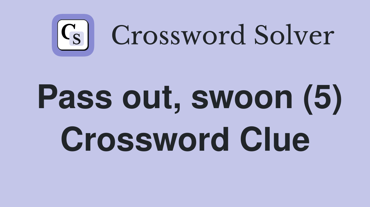 Pass out, swoon (5) Crossword Clue