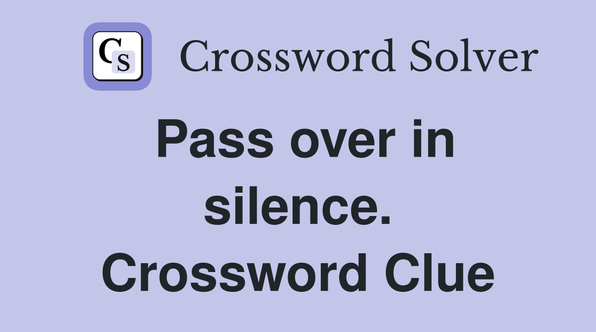 Pass over in silence. Crossword Clue