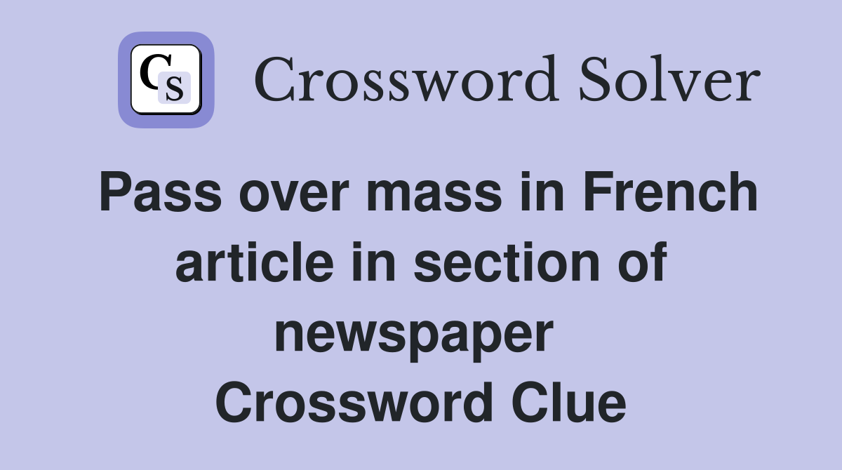 Pass over mass in French article in section of newspaper  Crossword Clue