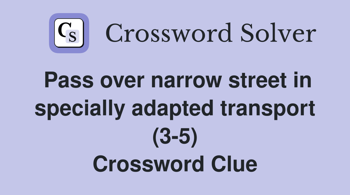 Pass over narrow street in specially adapted transport (3-5) Crossword Clue