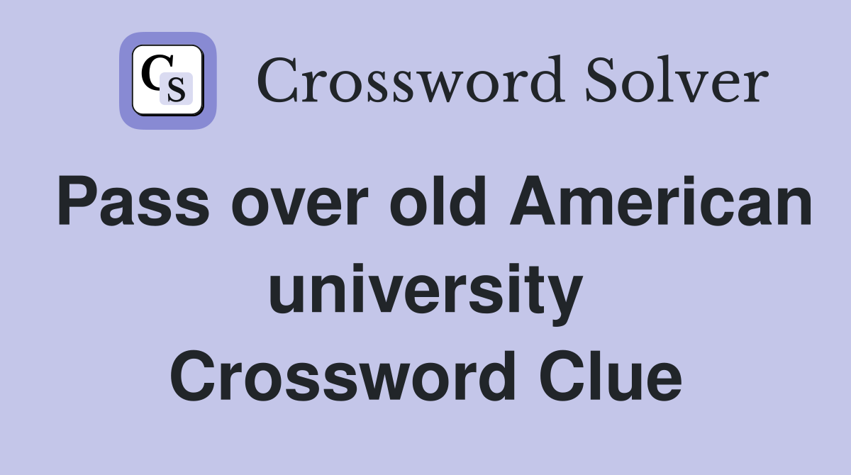 Pass over old American university Crossword Clue
