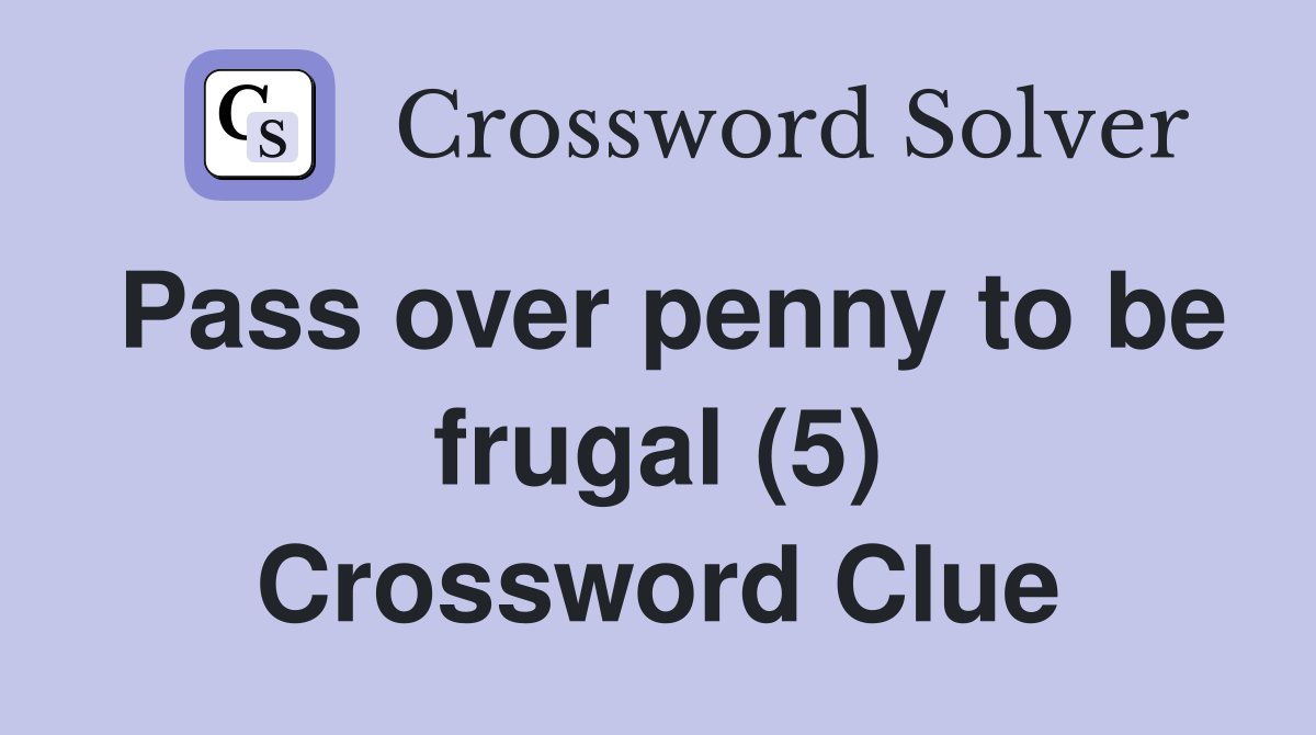 Pass over penny to be frugal (5) Crossword Clue