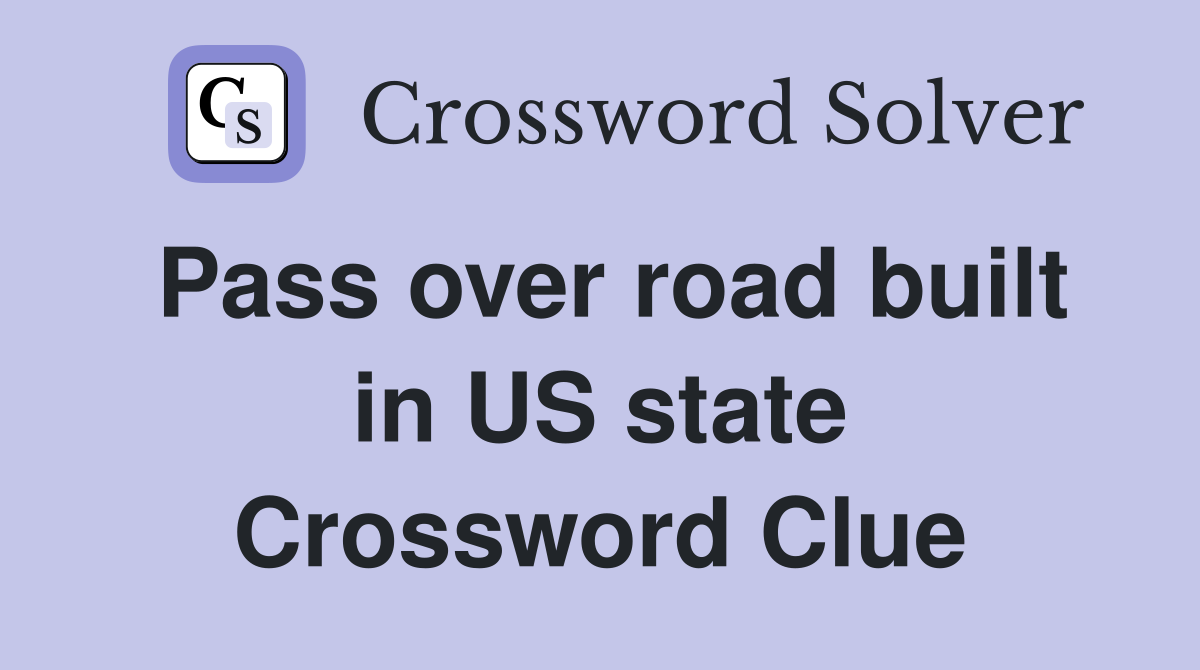 Pass over road built in US state Crossword Clue