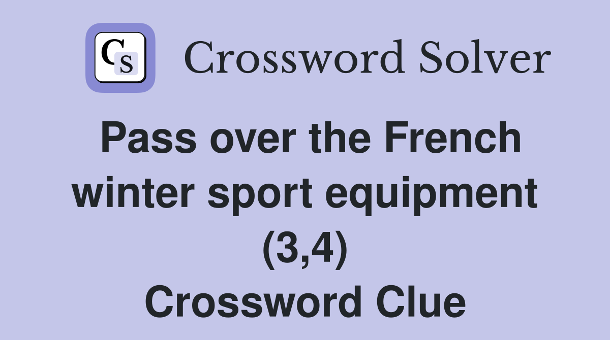 Pass over the French winter sport equipment (3,4) Crossword Clue