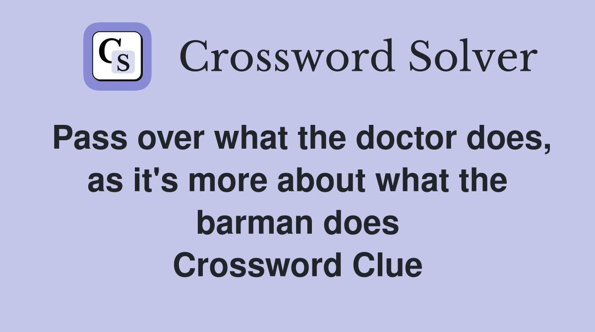 Pass over what the doctor does, as it's more about what the barman does Crossword Clue
