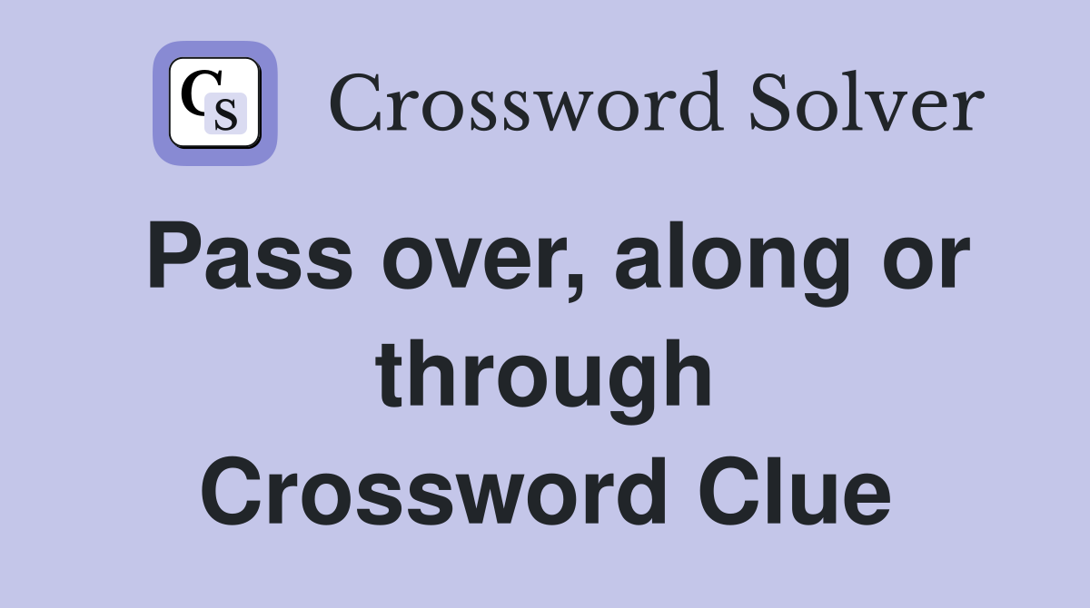 Pass over, along or through Crossword Clue