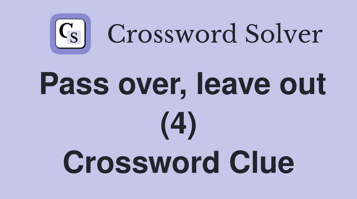 Pass over, leave out (4) Crossword Clue