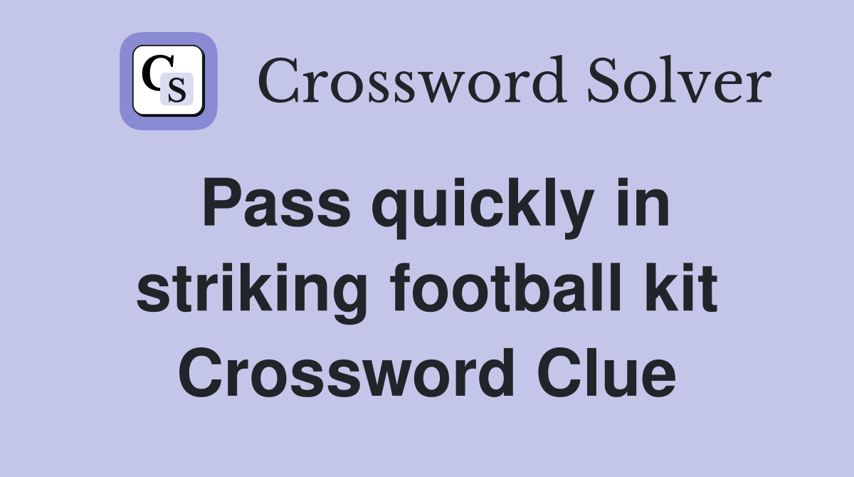 Pass quickly in striking football kit Crossword Clue