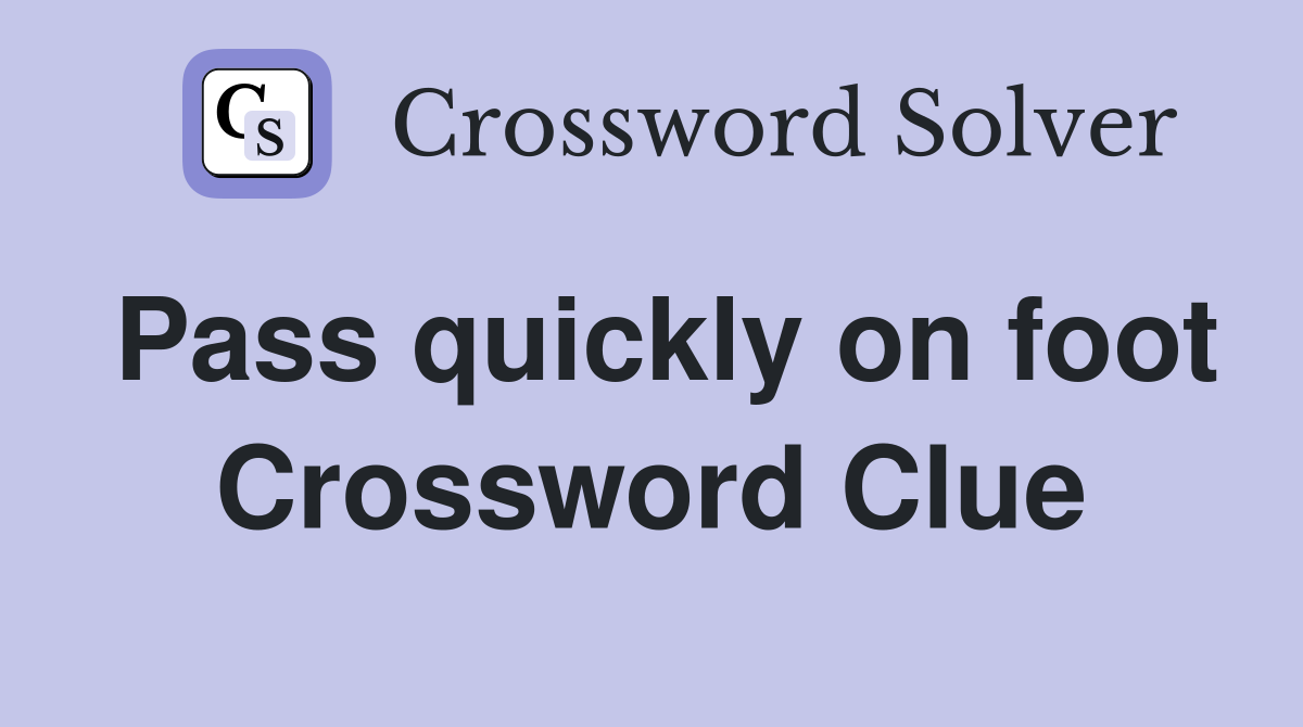 Pass quickly on foot Crossword Clue