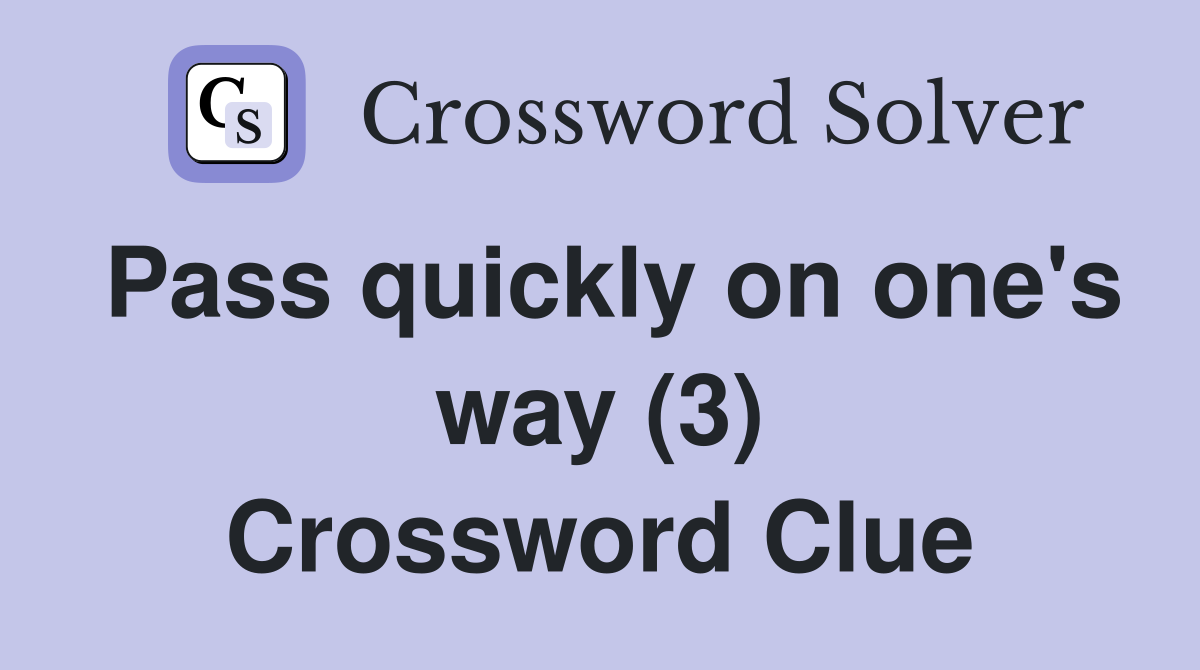 Pass quickly on one's way (3) Crossword Clue
