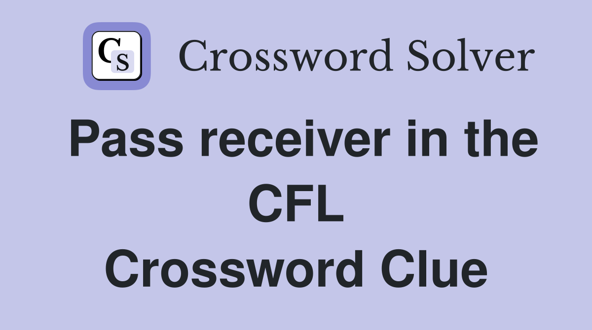 Pass receiver in the CFL Crossword Clue