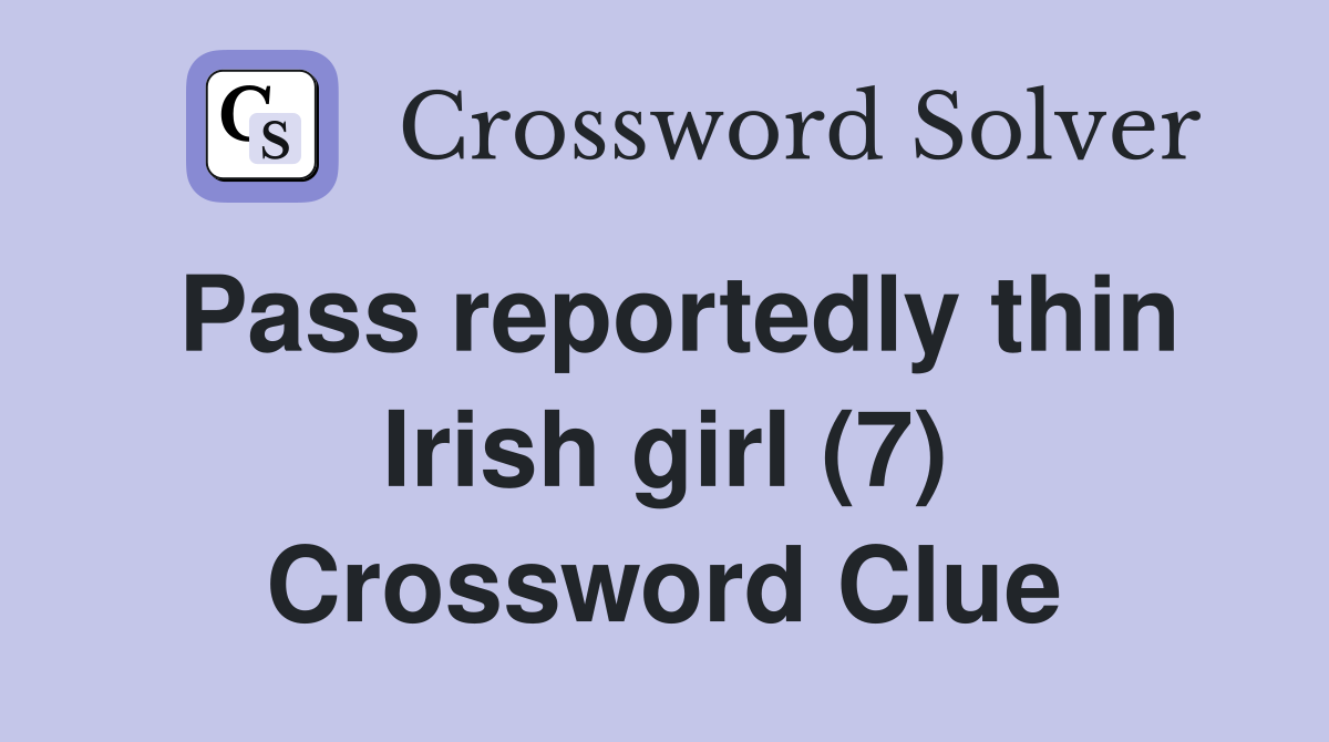 Pass reportedly thin Irish girl (7) Crossword Clue