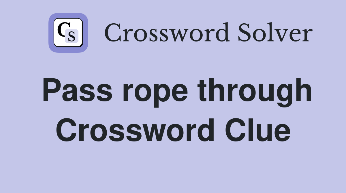 Pass rope through Crossword Clue