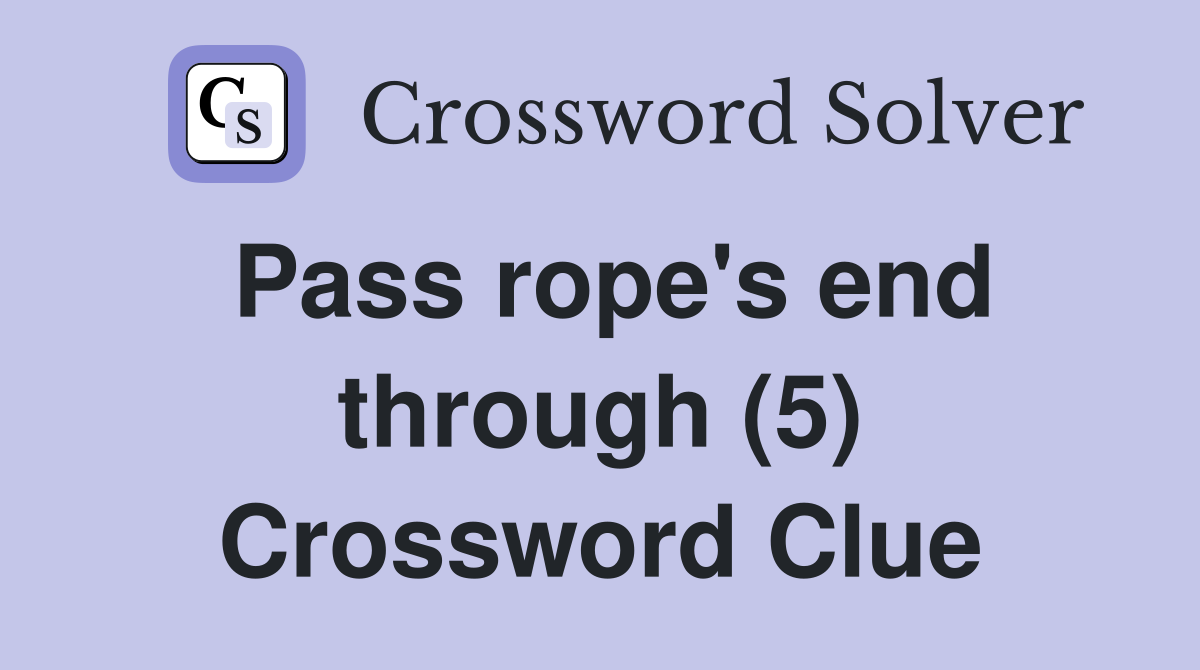 Pass rope's end through (5) Crossword Clue