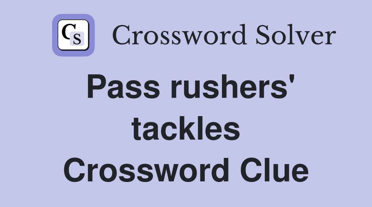 Pass rushers' tackles Crossword Clue